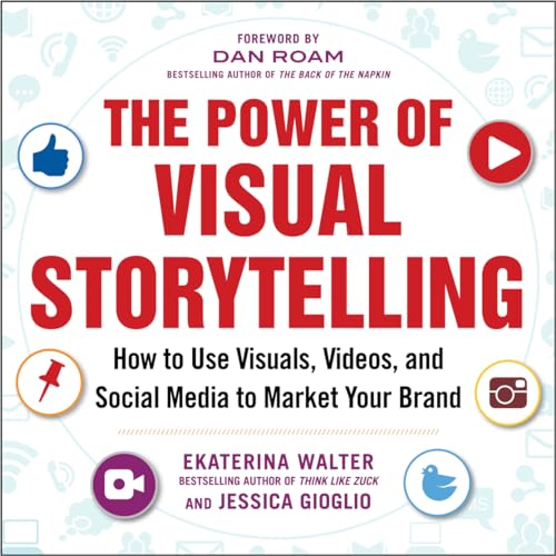 The Power of Visual Storytelling: How to Use Visuals, Videos, and Social Media to Market Your Brand von McGraw-Hill Education
